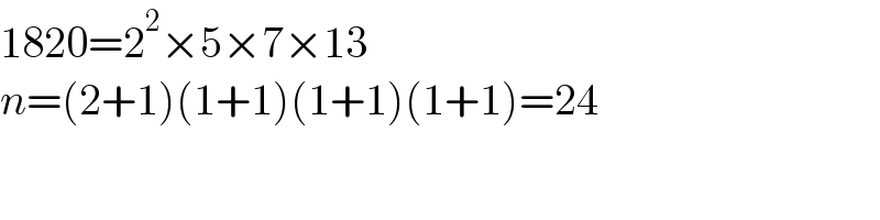 1820=2^2 ×5×7×13  n=(2+1)(1+1)(1+1)(1+1)=24  