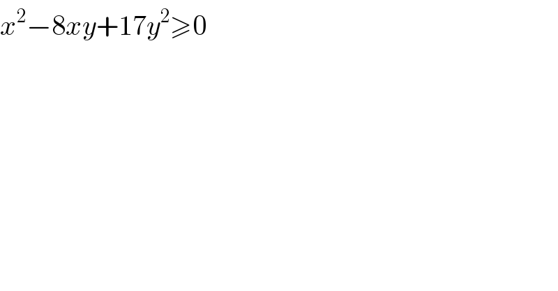 x^2 −8xy+17y^2 ≥0  