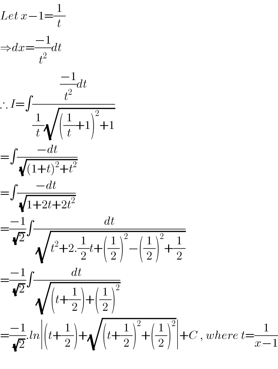 Let x−1=(1/t)  ⇒dx=((−1)/t^2 )dt  ∴ I=∫((((−1)/t^2 )dt)/((1/t)(√(((1/t)+1)^2 +1))))  =∫((−dt)/(√((1+t)^2 +t^2 )))  =∫((−dt)/(√(1+2t+2t^2 )))  =((−1)/(√2))∫(dt/(√(t^2 +2.(1/2)t+((1/2))^2 −((1/2))^2 +(1/2))))  =((−1)/(√2))∫(dt/(√((t+(1/2))+((1/2))^2 )))  =((−1)/(√2)).ln∣(t+(1/2))+(√((t+(1/2))^2 +((1/2))^2 ))∣+C , where t=(1/(x−1))               