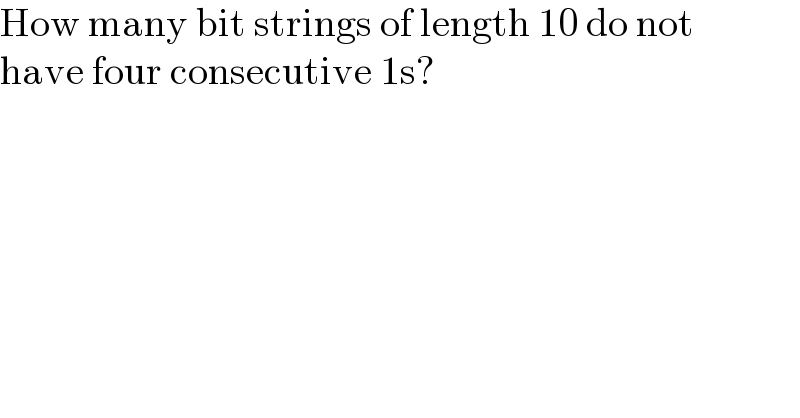How many bit strings of length 10 do not  have four consecutive 1s?  
