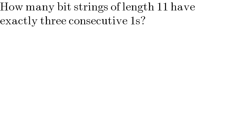 How many bit strings of length 11 have  exactly three consecutive 1s?  