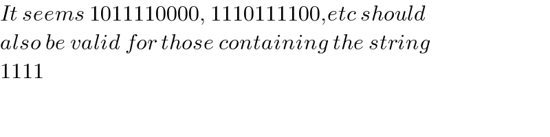 It seems 1011110000, 1110111100,etc should  also be valid for those containing the string  1111  