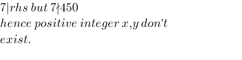 7∣rhs but 7∤450  hence positive integer x,y don′t  exist.  