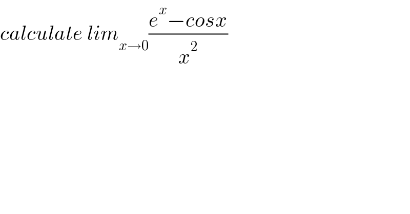 calculate lim_(x→0) ((e^x −cosx)/x^2 )  
