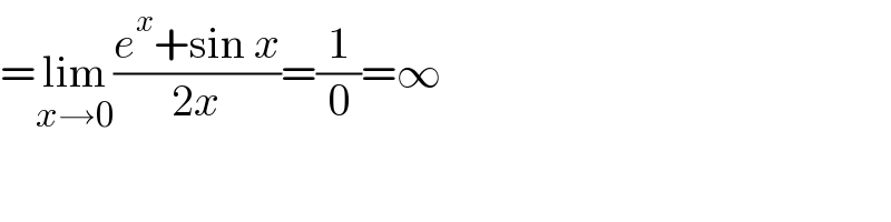 =lim_(x→0) ((e^x +sin x)/(2x))=(1/0)=∞  