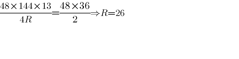 ((48×144×13)/(4R))=((48×36)/2)⇒R=26  