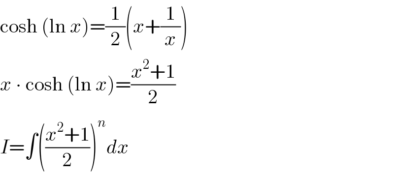 cosh (ln x)=(1/2)(x+(1/x))  x ∙ cosh (ln x)=((x^2 +1)/2)  I=∫(((x^2 +1)/2))^n dx  