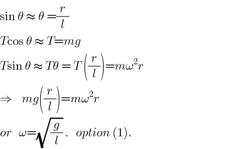 sin θ ≈ θ =(r/l)  Tcos θ ≈ T=mg  Tsin θ ≈ Tθ = T ((r/l))=mω^2 r  ⇒    mg((r/l))=mω^2 r  or   ω=(√(g/l)) .   option (1).  