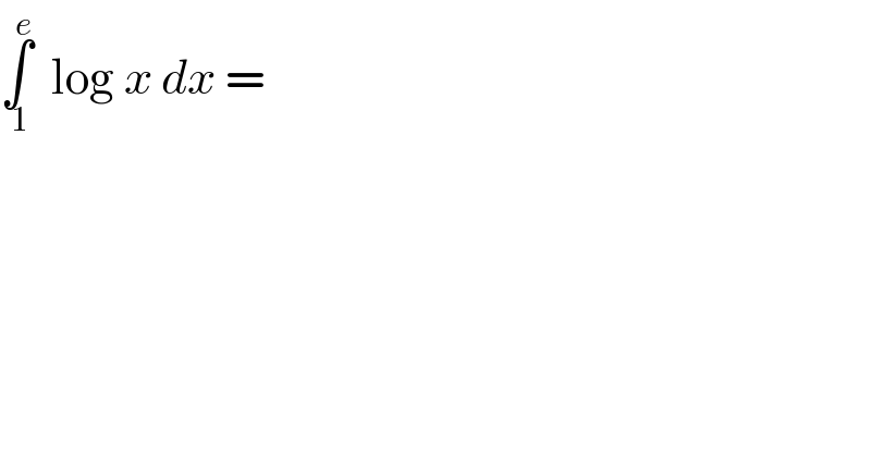∫_( 1) ^e   log x dx =  