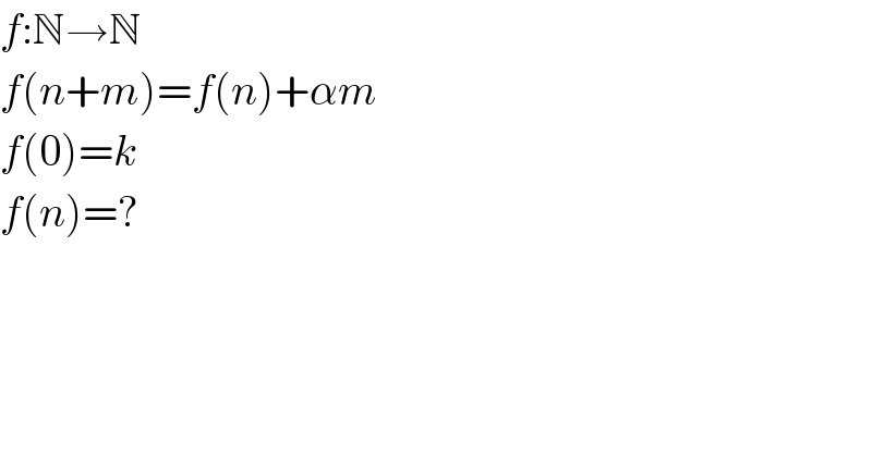 f:N→N  f(n+m)=f(n)+αm  f(0)=k  f(n)=?  
