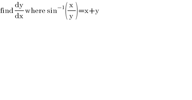 find (dy/dx) where sin^(−1) ((x/y))=x+y  