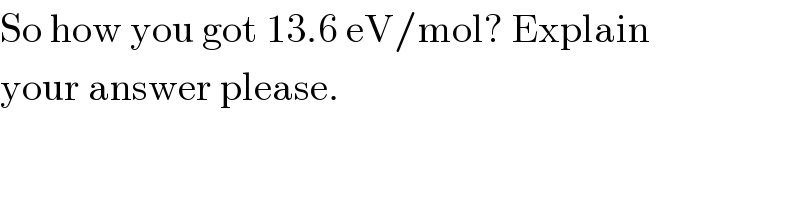 So how you got 13.6 eV/mol? Explain  your answer please.  