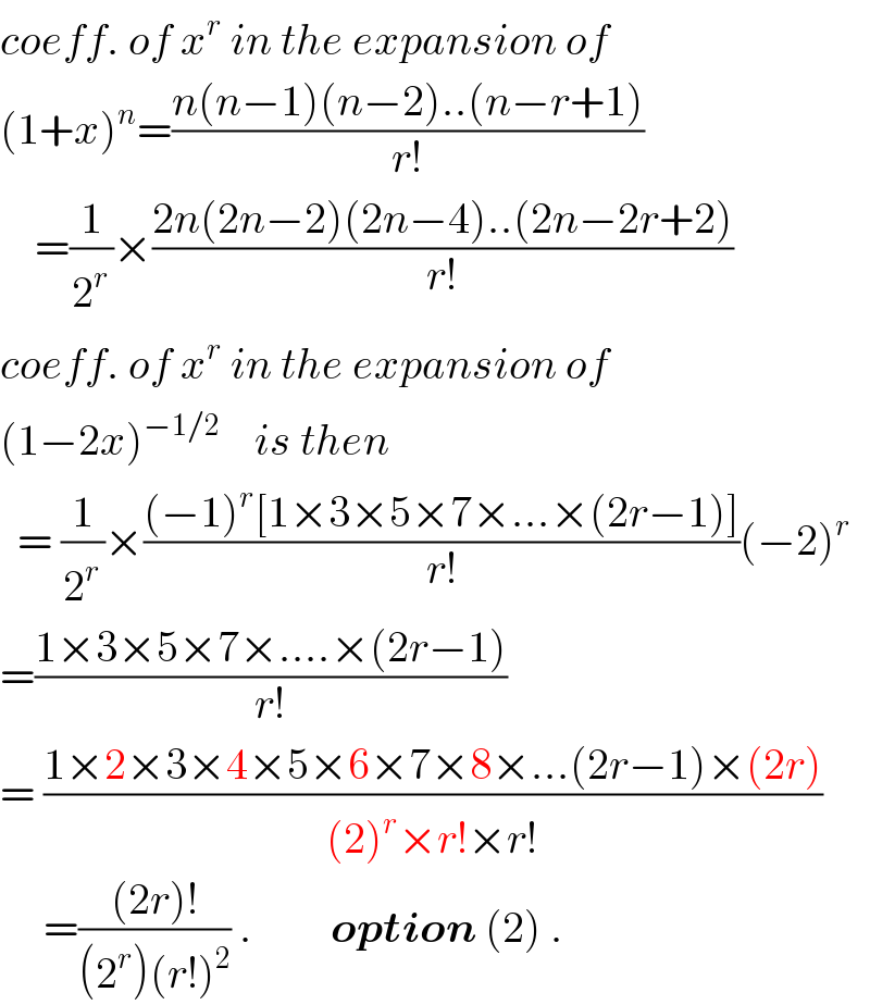 coeff. of x^r  in the expansion of  (1+x)^n =((n(n−1)(n−2)..(n−r+1))/(r!))      =(1/2^r )×((2n(2n−2)(2n−4)..(2n−2r+2))/(r!))  coeff. of x^r  in the expansion of  (1−2x)^(−1/2)     is then    = (1/2^r )×(((−1)^r [1×3×5×7×...×(2r−1)])/(r!))(−2)^r   =((1×3×5×7×....×(2r−1))/(r!))  = ((1×2×3×4×5×6×7×8×...(2r−1)×(2r))/((2)^r ×r!×r!))       =(((2r)!)/((2^r )(r!)^2 )) .         option (2) .  