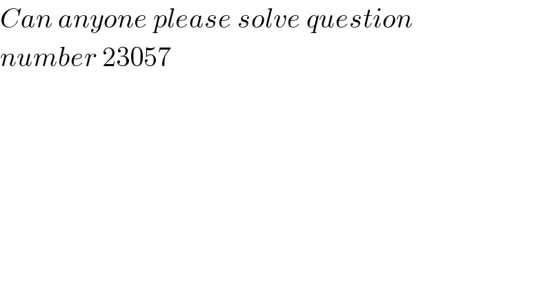 Can anyone please solve question  number 23057  