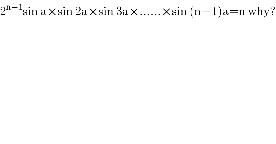 2^(n−1) sin a×sin 2a×sin 3a×......×sin (n−1)a=n why?  