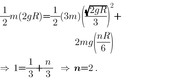 (1/2)m(2gR)=(1/2)(3m)(((√(2gR))/3))^2 +                                         2mg(((nR)/6))  ⇒  1=(1/3)+(n/3)    ⇒  n=2 .  