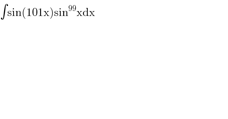 ∫sin(101x)sin^(99) xdx  
