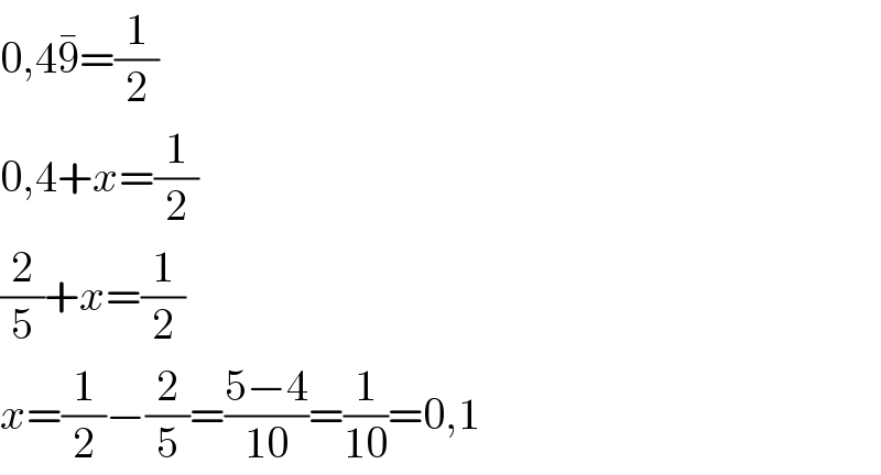 0,49^� =(1/2)  0,4+x=(1/2)  (2/5)+x=(1/2)  x=(1/2)−(2/5)=((5−4)/(10))=(1/(10))=0,1  