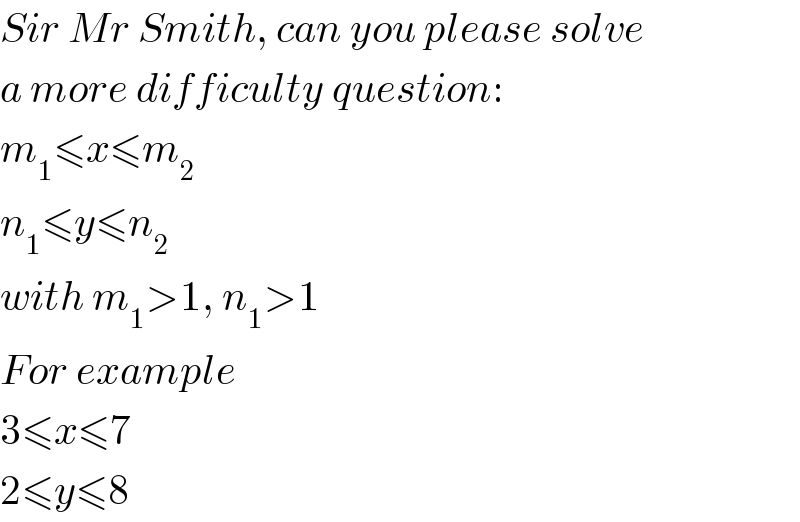 Sir Mr Smith, can you please solve  a more difficulty question:  m_1 ≤x≤m_2   n_1 ≤y≤n_2   with m_1 >1, n_1 >1  For example  3≤x≤7  2≤y≤8  