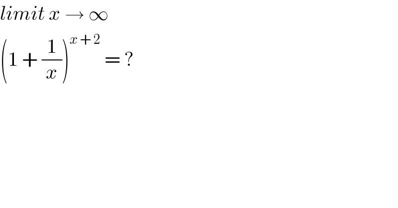 limit x → ∞  (1 + (1/x))^(x + 2)  = ?  