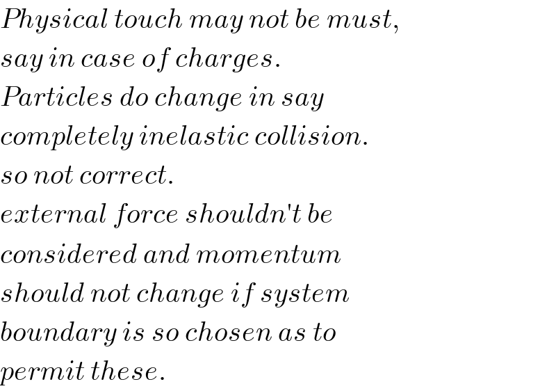 Physical touch may not be must,  say in case of charges.  Particles do change in say  completely inelastic collision.  so not correct.  external force shouldn′t be    considered and momentum  should not change if system   boundary is so chosen as to  permit these.  