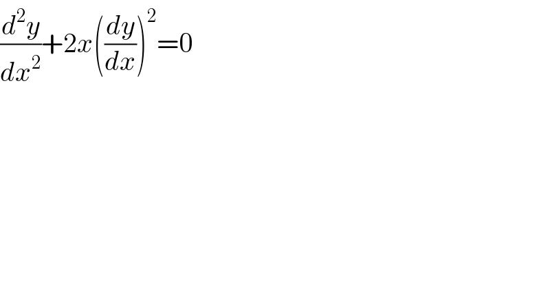 (d^2 y/dx^2 )+2x((dy/dx))^2 =0  