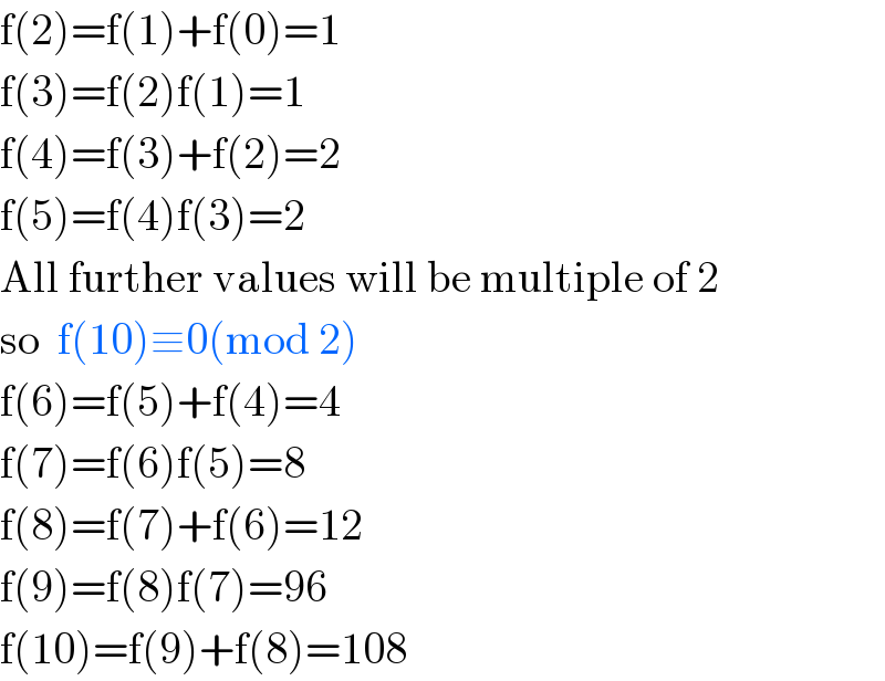 f(2)=f(1)+f(0)=1  f(3)=f(2)f(1)=1  f(4)=f(3)+f(2)=2  f(5)=f(4)f(3)=2  All further values will be multiple of 2  so  f(10)≡0(mod 2)  f(6)=f(5)+f(4)=4  f(7)=f(6)f(5)=8  f(8)=f(7)+f(6)=12  f(9)=f(8)f(7)=96  f(10)=f(9)+f(8)=108  