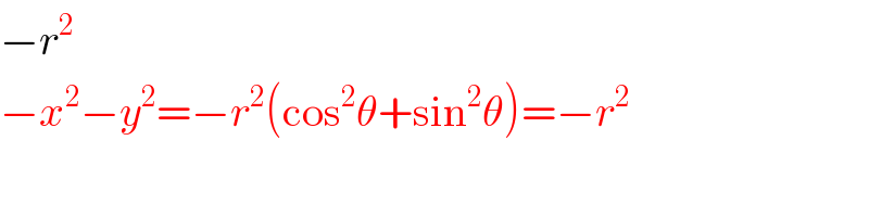 −r^2   −x^2 −y^2 =−r^2 (cos^2 θ+sin^2 θ)=−r^2   
