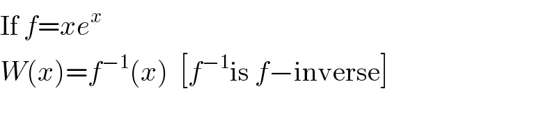 If f=xe^x   W(x)=f^(−1) (x)  [f^(−1) is f−inverse]  