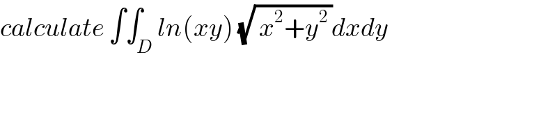calculate ∫∫_D ln(xy) (√( x^2 +y^(2 ) ))dxdy  