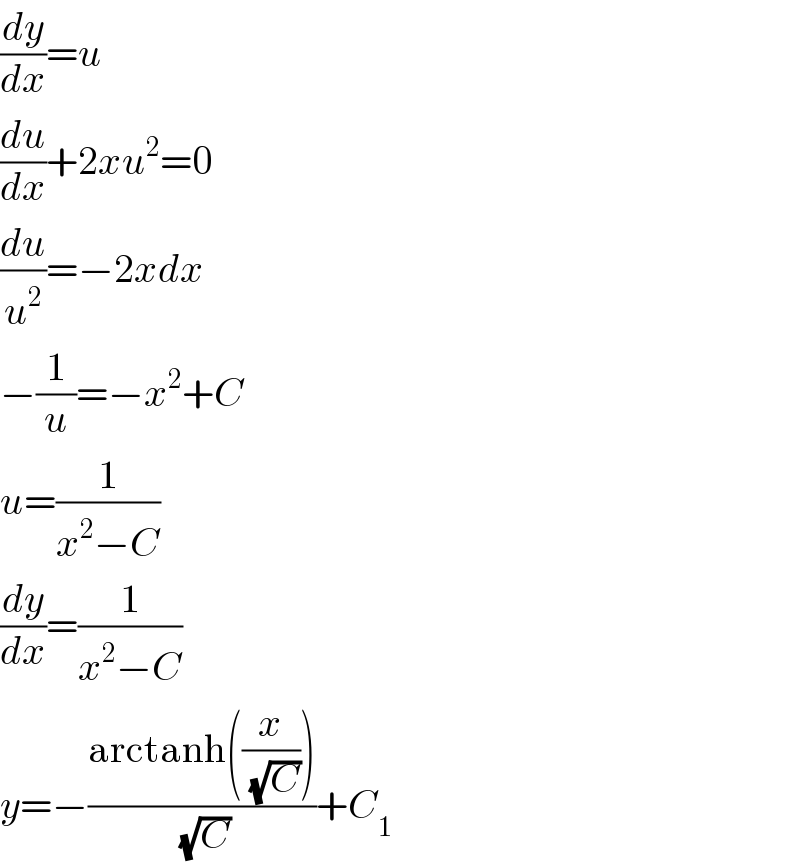 (dy/dx)=u  (du/dx)+2xu^2 =0  (du/u^2 )=−2xdx  −(1/u)=−x^2 +C  u=(1/(x^2 −C))  (dy/dx)=(1/(x^2 −C))  y=−((arctanh((x/( (√C)))))/( (√C)))+C_1   