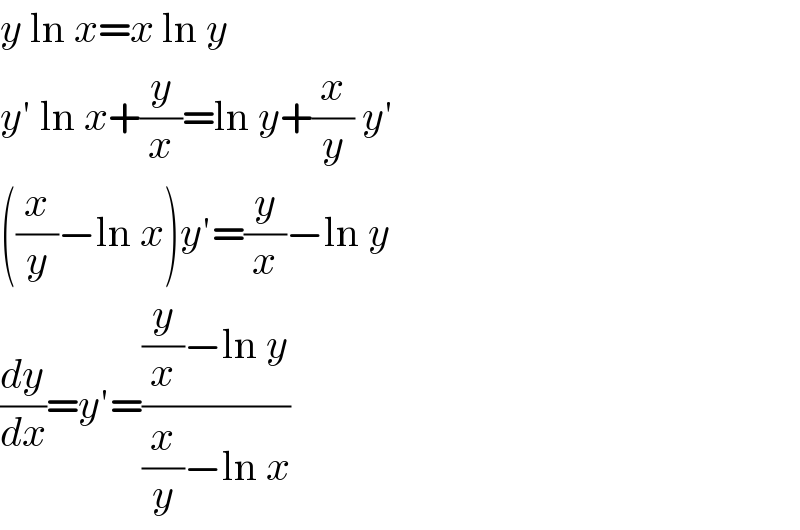 y ln x=x ln y  y′ ln x+(y/x)=ln y+(x/y) y′  ((x/y)−ln x)y′=(y/x)−ln y  (dy/dx)=y′=(((y/x)−ln y)/((x/y)−ln x))  