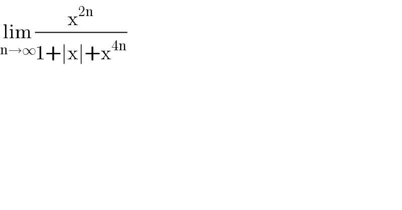 lim_(n→∞) (x^(2n) /(1+∣x∣+x^(4n) ))  