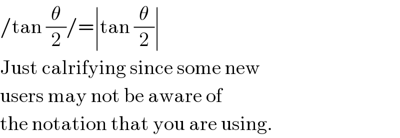 /tan (θ/2)/=∣tan (θ/2)∣  Just calrifying since some new  users may not be aware of  the notation that you are using.  