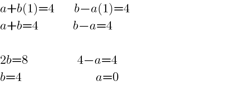 a+b(1)=4        b−a(1)=4  a+b=4              b−a=4    2b=8                    4−a=4  b=4                              a=0    