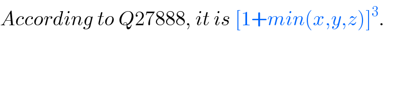 According to Q27888, it is [1+min(x,y,z)]^3 .  