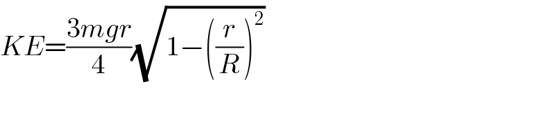 KE=((3mgr)/4)(√(1−((r/R))^2 ))  