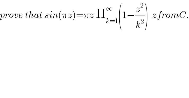 prove that sin(πz)=πz Π_(k=1) ^∞ (1−(z^2 /k^2 ))  zfromC.  