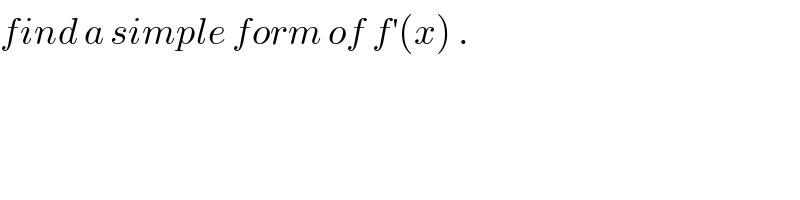 find a simple form of f^′ (x) .  