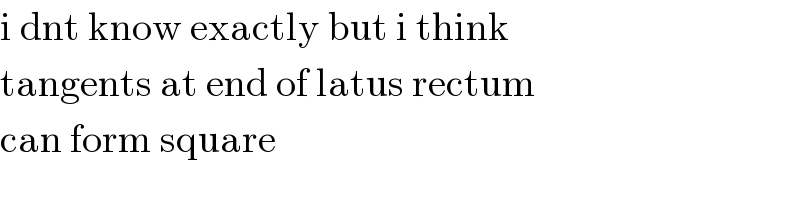 i dnt know exactly but i think   tangents at end of latus rectum   can form square  