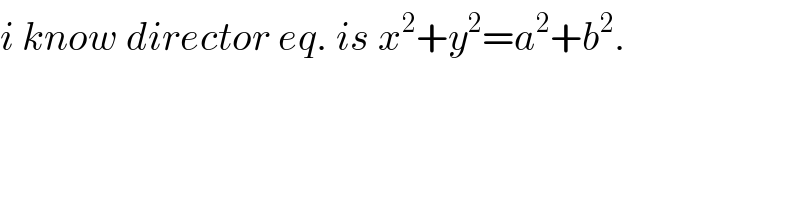 i know director eq. is x^2 +y^2 =a^2 +b^2 .  