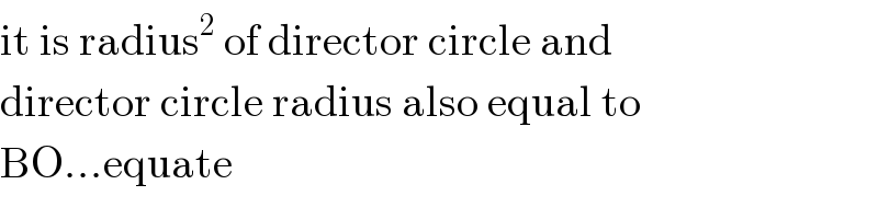 it is radius^2  of director circle and   director circle radius also equal to  BO...equate  