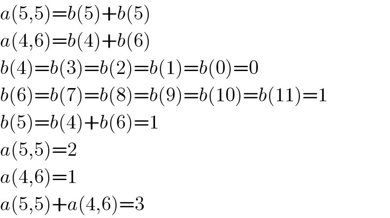 a(5,5)=b(5)+b(5)  a(4,6)=b(4)+b(6)  b(4)=b(3)=b(2)=b(1)=b(0)=0  b(6)=b(7)=b(8)=b(9)=b(10)=b(11)=1  b(5)=b(4)+b(6)=1  a(5,5)=2  a(4,6)=1  a(5,5)+a(4,6)=3  