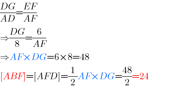 ((DG)/(AD))=((EF)/(AF))  ⇒((DG)/8)=(6/(AF))  ⇒AF×DG=6×8=48  [ABF]=[AFD]=(1/2)AF×DG=((48)/2)=24  