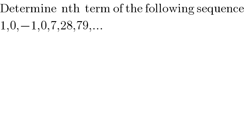 Determine  nth  term of the following sequence  1,0,−1,0,7,28,79,...  
