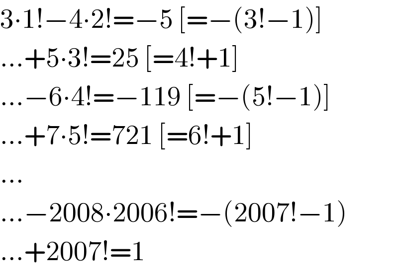 3∙1!−4∙2!=−5 [=−(3!−1)]  ...+5∙3!=25 [=4!+1]  ...−6∙4!=−119 [=−(5!−1)]  ...+7∙5!=721 [=6!+1]  ...  ...−2008∙2006!=−(2007!−1)  ...+2007!=1  