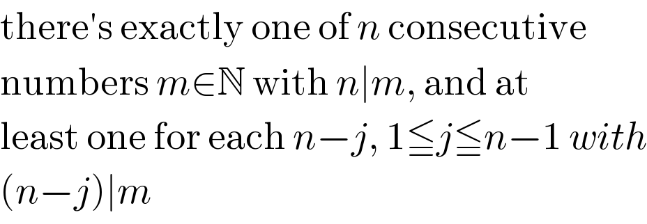 there′s exactly one of n consecutive  numbers m∈N with n∣m, and at  least one for each n−j, 1≦j≦n−1 with  (n−j)∣m  