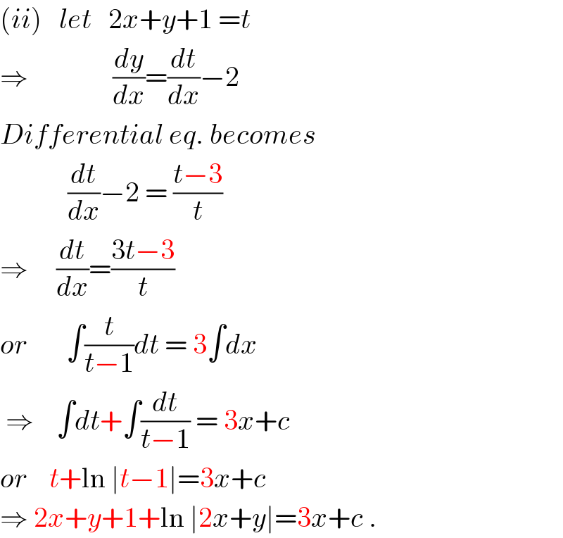 (ii)   let   2x+y+1 =t  ⇒               (dy/dx)=(dt/dx)−2  Differential eq. becomes              (dt/dx)−2 = ((t−3)/t)  ⇒     (dt/dx)=((3t−3)/t)  or       ∫(t/(t−1))dt = 3∫dx   ⇒    ∫dt+∫(dt/(t−1)) = 3x+c  or    t+ln ∣t−1∣=3x+c  ⇒ 2x+y+1+ln ∣2x+y∣=3x+c .  