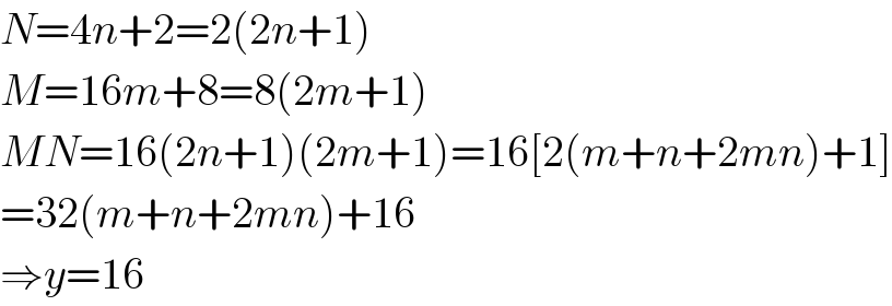 N=4n+2=2(2n+1)  M=16m+8=8(2m+1)  MN=16(2n+1)(2m+1)=16[2(m+n+2mn)+1]  =32(m+n+2mn)+16  ⇒y=16  