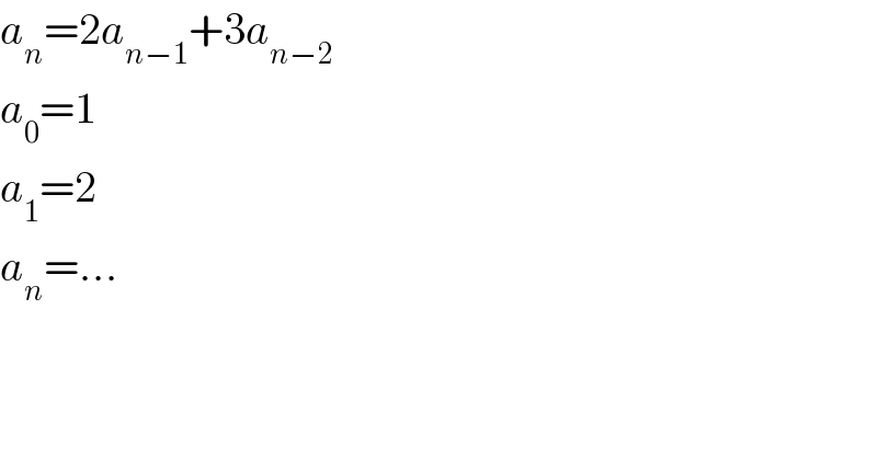 a_n =2a_(n−1) +3a_(n−2)   a_0 =1  a_1 =2  a_n =...  